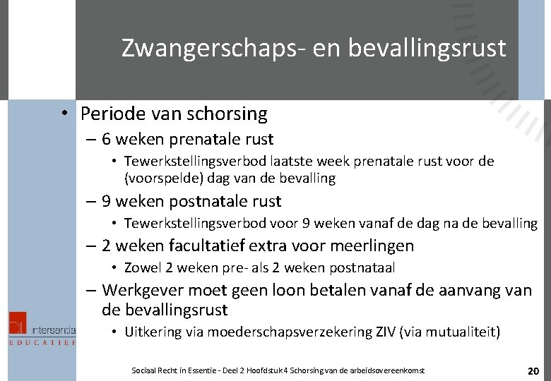 Zwangerschaps- en bevallingsrust • Periode van schorsing – 6 weken prenatale rust • Tewerkstellingsverbod