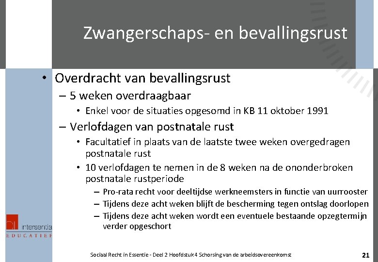 Zwangerschaps- en bevallingsrust • Overdracht van bevallingsrust – 5 weken overdraagbaar • Enkel voor