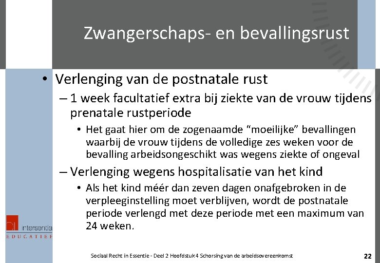 Zwangerschaps- en bevallingsrust • Verlenging van de postnatale rust – 1 week facultatief extra