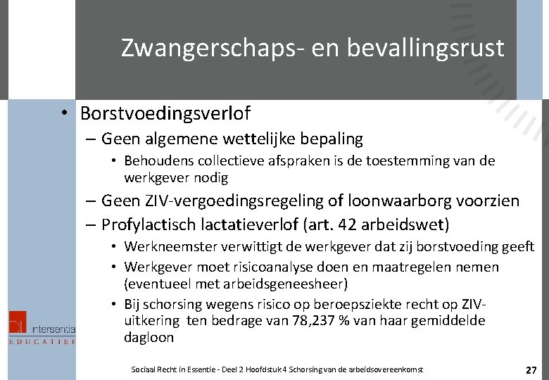 Zwangerschaps- en bevallingsrust • Borstvoedingsverlof – Geen algemene wettelijke bepaling • Behoudens collectieve afspraken