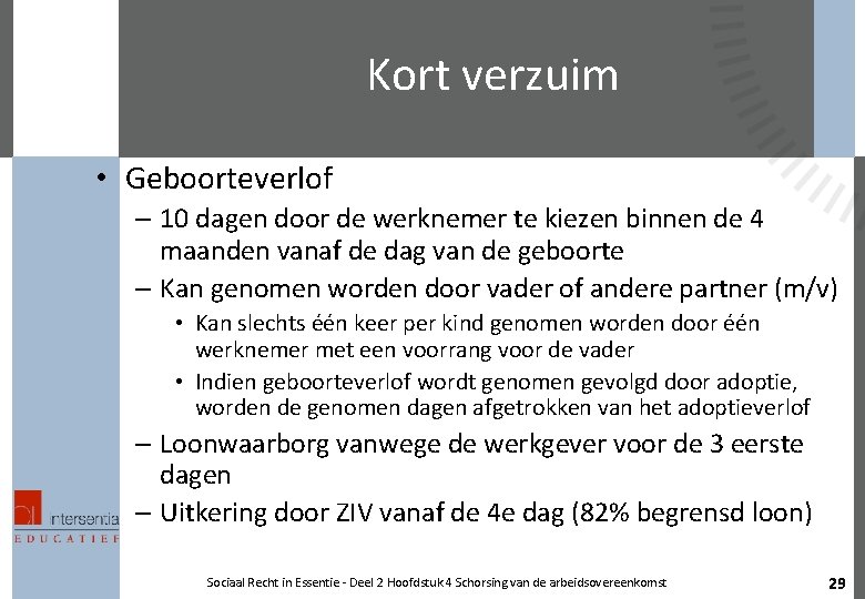 Kort verzuim • Geboorteverlof – 10 dagen door de werknemer te kiezen binnen de