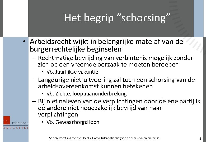 Het begrip “schorsing” • Arbeidsrecht wijkt in belangrijke mate af van de burgerrechtelijke beginselen