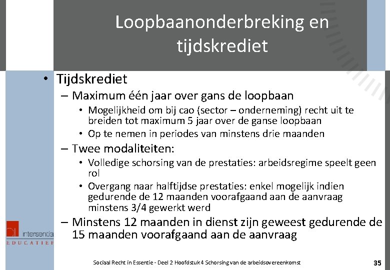 Loopbaanonderbreking en tijdskrediet • Tijdskrediet – Maximum één jaar over gans de loopbaan •