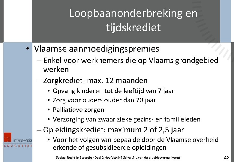 Loopbaanonderbreking en tijdskrediet • Vlaamse aanmoedigingspremies – Enkel voor werknemers die op Vlaams grondgebied