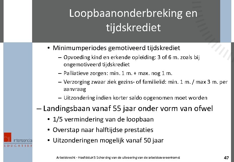 Loopbaanonderbreking en tijdskrediet • Minimumperiodes gemotiveerd tijdskrediet – Opvoeding kind en erkende opleiding: 3