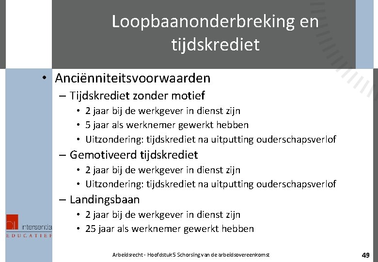 Loopbaanonderbreking en tijdskrediet • Anciënniteitsvoorwaarden – Tijdskrediet zonder motief • 2 jaar bij de