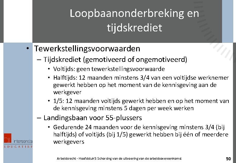 Loopbaanonderbreking en tijdskrediet • Tewerkstellingsvoorwaarden – Tijdskrediet (gemotiveerd of ongemotiveerd) • Voltijds: geen tewerkstellingsvoorwaarde