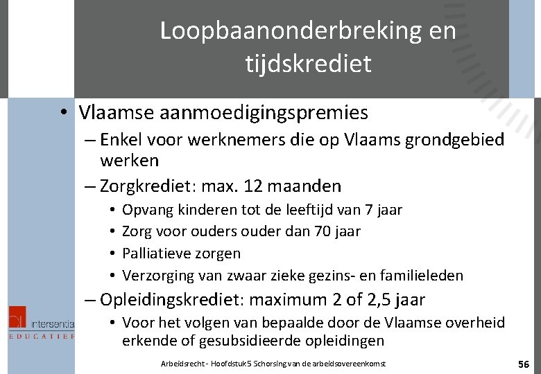 Loopbaanonderbreking en tijdskrediet • Vlaamse aanmoedigingspremies – Enkel voor werknemers die op Vlaams grondgebied