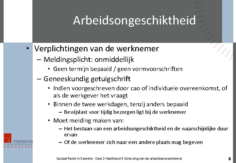 Arbeidsongeschiktheid • Verplichtingen van de werknemer – Meldingsplicht: onmiddellijk • Geen termijn bepaald /