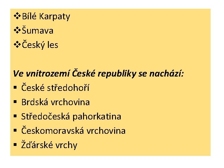 v. Bílé Karpaty vŠumava vČeský les Ve vnitrozemí České republiky se nachází: § České