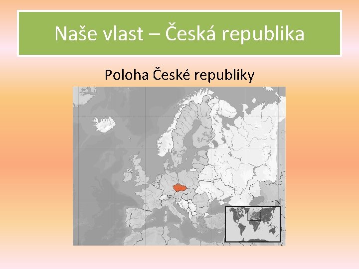 Naše vlast – Česká republika Poloha České republiky 
