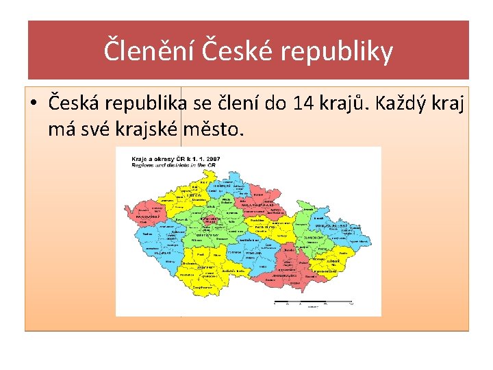 Členění České republiky • Česká republika se člení do 14 krajů. Každý kraj má