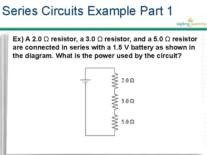 Series Circuits Example Part 1 Ex) A 2. 0 Ω resistor, a 3. 0 Series Circuits Example Part 1 Ex) A 2. 0 Ω resistor, a 3. 0