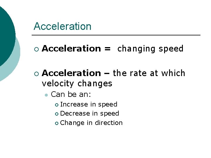 Acceleration ¡ ¡ Acceleration = changing speed Acceleration – the rate at which velocity