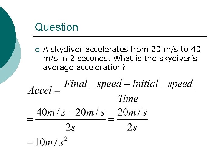 Question ¡ A skydiver accelerates from 20 m/s to 40 m/s in 2 seconds.