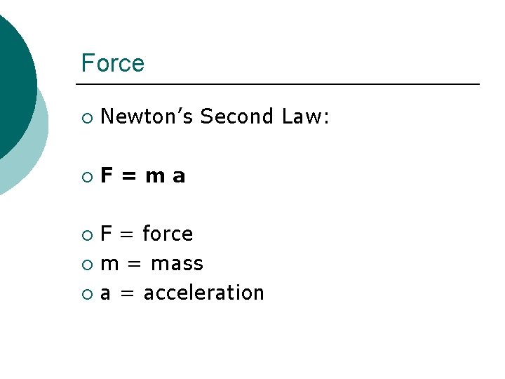 Force ¡ Newton’s Second Law: ¡ F=ma F = force ¡ m = mass