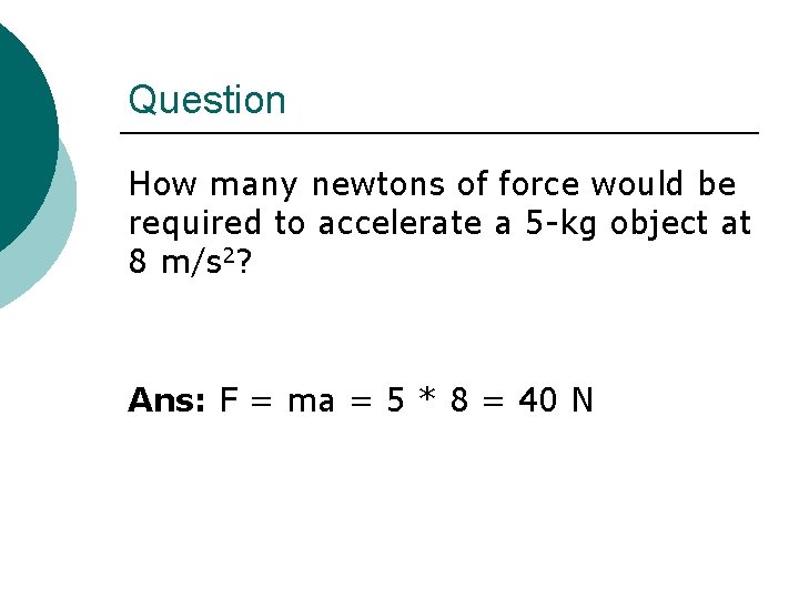 Question How many newtons of force would be required to accelerate a 5 -kg