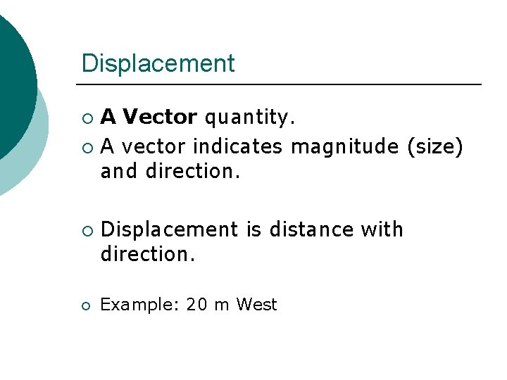 Displacement A Vector quantity. ¡ A vector indicates magnitude (size) and direction. ¡ ¡