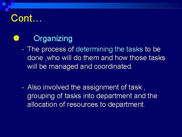 Cont… Organizing - The process of determining the tasks to be done , who