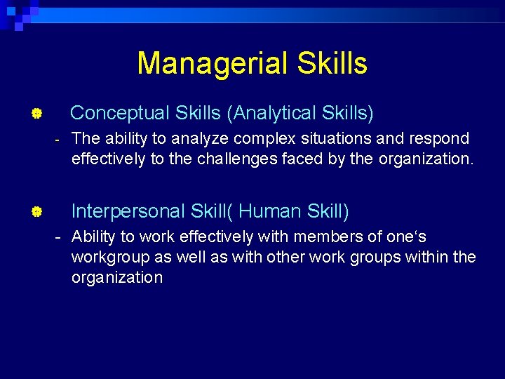 Managerial Skills Conceptual Skills (Analytical Skills) - The ability to analyze complex situations and