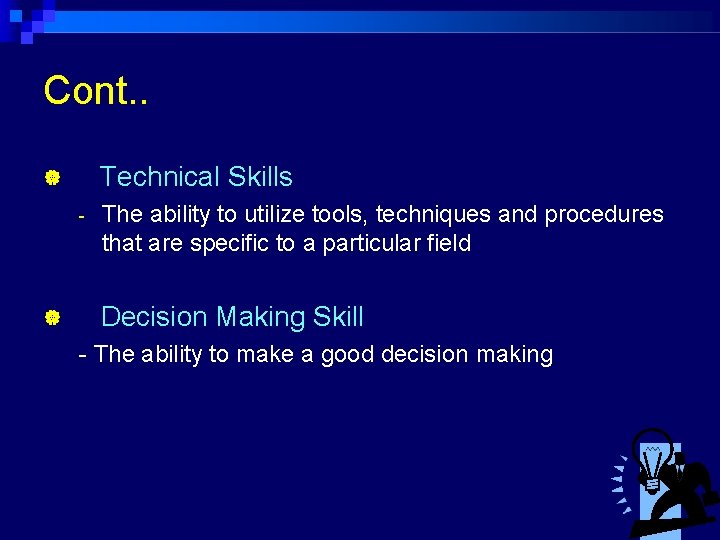 Cont. . Technical Skills - The ability to utilize tools, techniques and procedures that