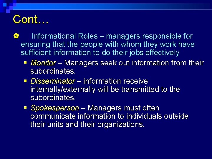 Cont… Informational Roles – managers responsible for ensuring that the people with whom they
