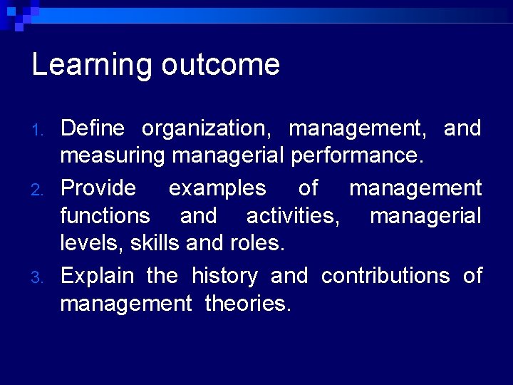 Learning outcome 1. 2. 3. Define organization, management, and measuring managerial performance. Provide examples