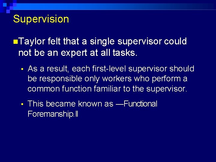 Supervision Taylor felt that a single supervisor could not be an expert at all