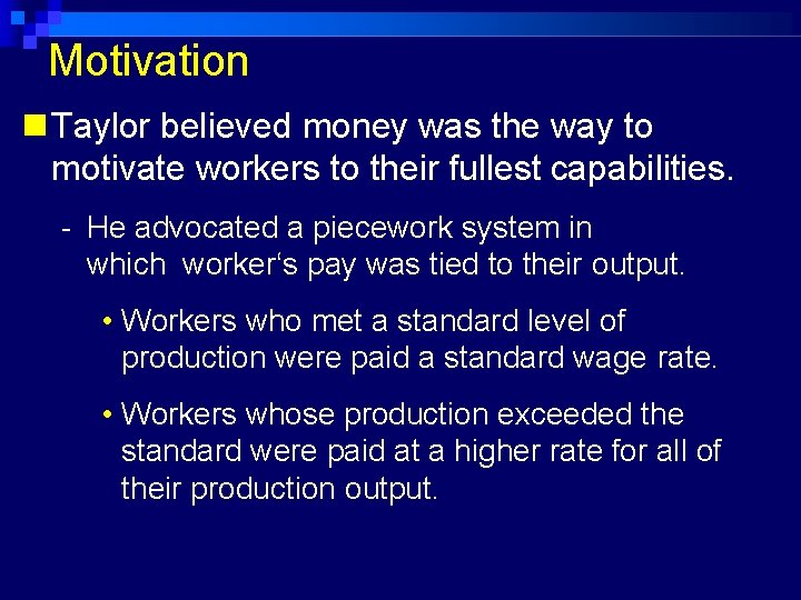 Motivation Taylor believed money was the way to motivate workers to their fullest capabilities.