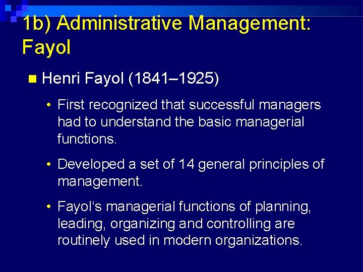 1 b) Administrative Management: Fayol Henri Fayol (1841– 1925) • First recognized that successful