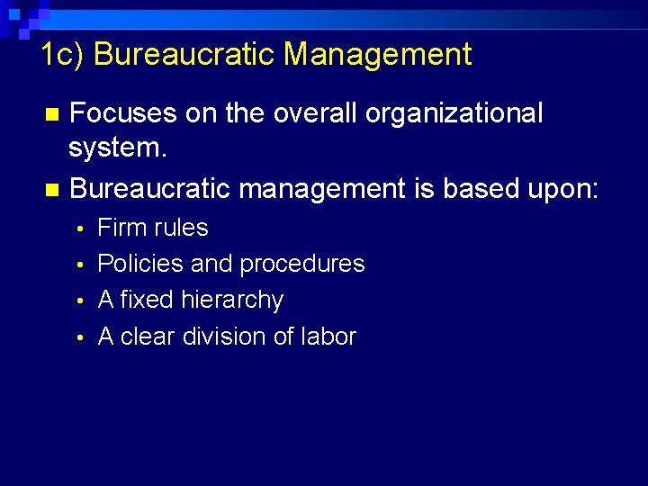 1 c) Bureaucratic Management Focuses on the overall organizational system. Bureaucratic management is based