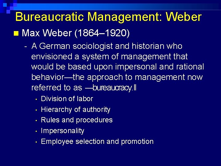 Bureaucratic Management: Weber Max Weber (1864– 1920) - A German sociologist and historian who