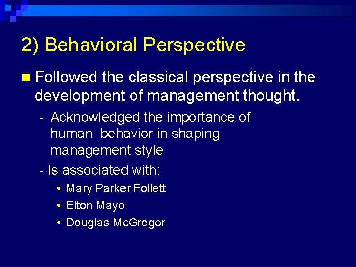 2) Behavioral Perspective Followed the classical perspective in the development of management thought. -
