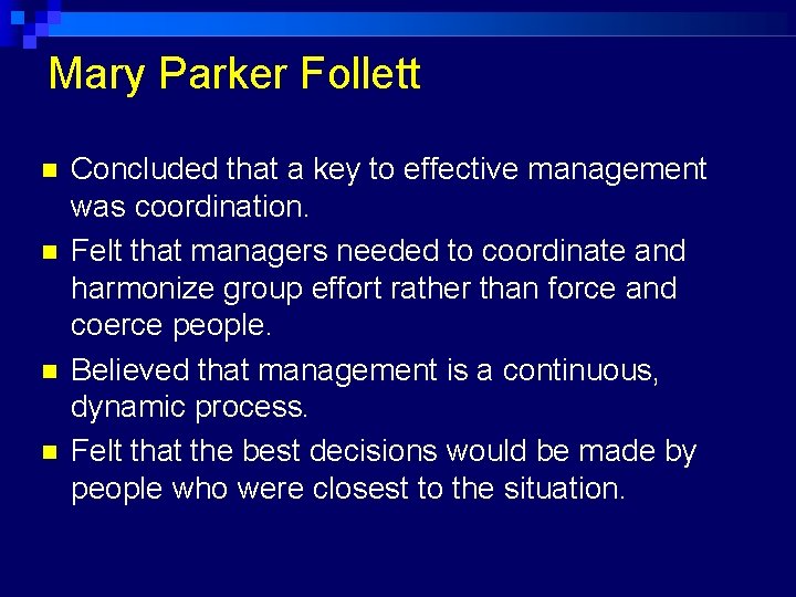 Mary Parker Follett Concluded that a key to effective management was coordination. Felt that