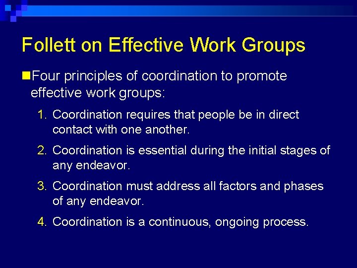 Follett on Effective Work Groups Four principles of coordination to promote effective work groups: