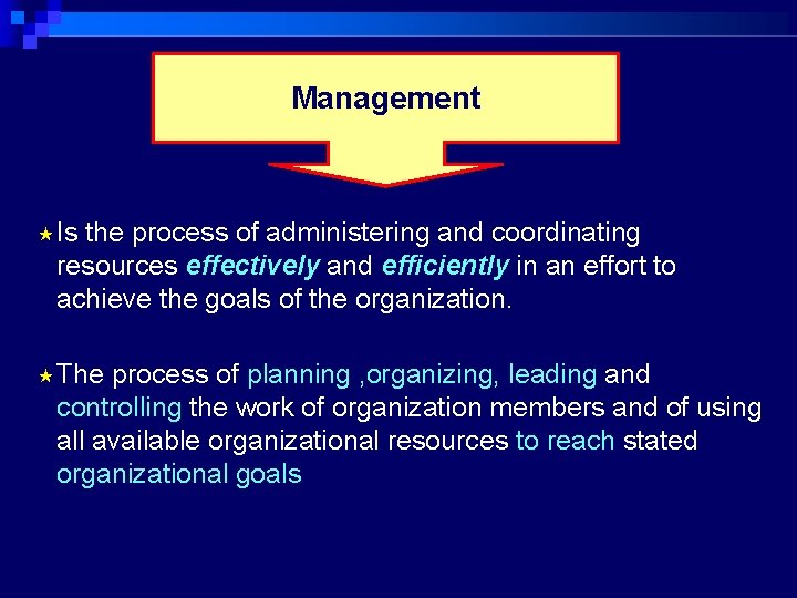 Management Is the process of administering and coordinating resources effectively and efficiently in an
