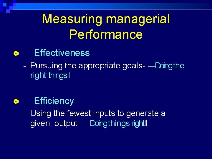Measuring managerial Performance Effectiveness - Pursuing the appropriate goals- ―Doing the right things‖ Efficiency