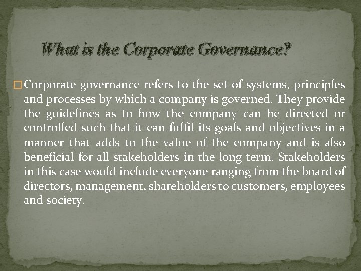 What is the Corporate Governance? � Corporate governance refers to the set of systems,