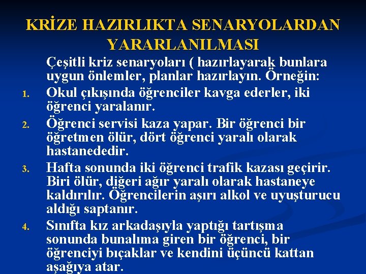 KRİZE HAZIRLIKTA SENARYOLARDAN YARARLANILMASI 1. 2. 3. 4. Çeşitli kriz senaryoları ( hazırlayarak bunlara