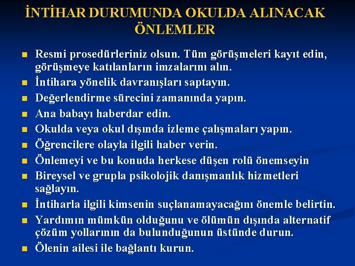 İNTİHAR DURUMUNDA OKULDA ALINACAK ÖNLEMLER n n n Resmi prosedürleriniz olsun. Tüm görüşmeleri kayıt