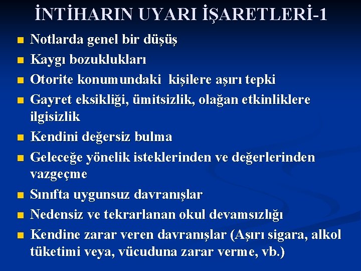 İNTİHARIN UYARI İŞARETLERİ-1 n n n n n Notlarda genel bir düşüş Kaygı bozuklukları