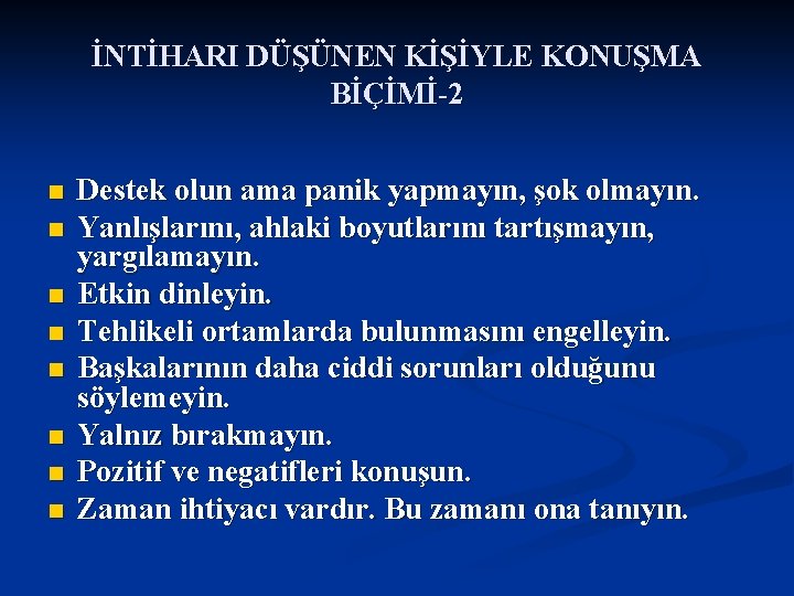 İNTİHARI DÜŞÜNEN KİŞİYLE KONUŞMA BİÇİMİ-2 n n n n Destek olun ama panik yapmayın,