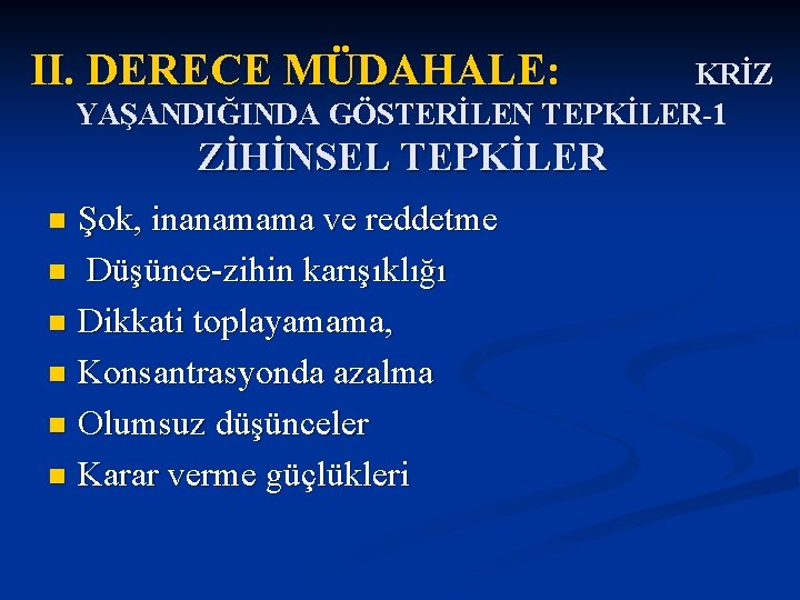 II. DERECE MÜDAHALE: KRİZ YAŞANDIĞINDA GÖSTERİLEN TEPKİLER-1 ZİHİNSEL TEPKİLER Şok, inanamama ve reddetme n