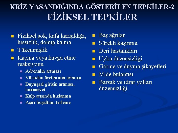 KRİZ YAŞANDIĞINDA GÖSTERİLEN TEPKİLER-2 FİZİKSEL TEPKİLER n n n Fiziksel şok, kafa karışıklığı, hissizlik,