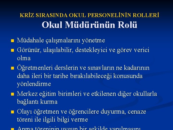 KRİZ SIRASINDA OKUL PERSONELİNİN ROLLERİ Okul Müdürünün Rolü n n n Müdahale çalışmalarını yönetme