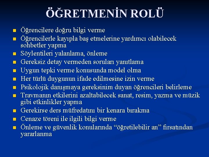 ÖĞRETMENİN ROLÜ n n n Öğrencilere doğru bilgi verme Öğrencilerle kayıpla baş etmelerine yardımcı