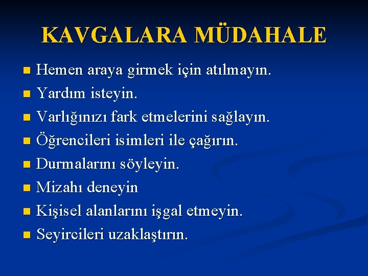 KAVGALARA MÜDAHALE Hemen araya girmek için atılmayın. n Yardım isteyin. n Varlığınızı fark etmelerini