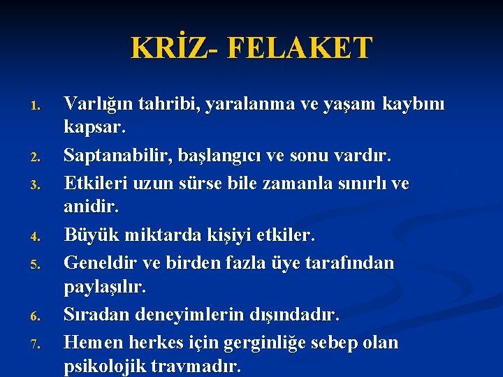 KRİZ- FELAKET 1. 2. 3. 4. 5. 6. 7. Varlığın tahribi, yaralanma ve yaşam