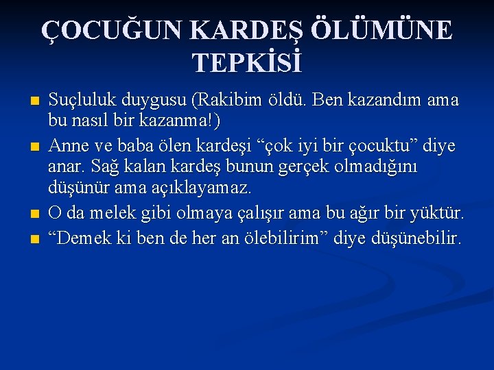 ÇOCUĞUN KARDEŞ ÖLÜMÜNE TEPKİSİ n n Suçluluk duygusu (Rakibim öldü. Ben kazandım ama bu