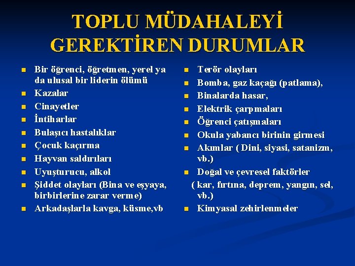 TOPLU MÜDAHALEYİ GEREKTİREN DURUMLAR n n n n n Bir öğrenci, öğretmen, yerel ya